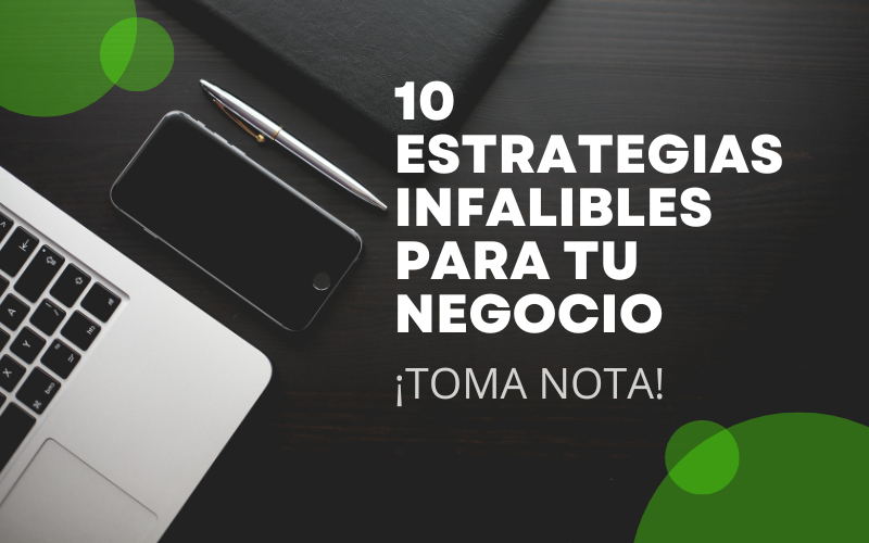 10 estrategias infalibles para tu negocio